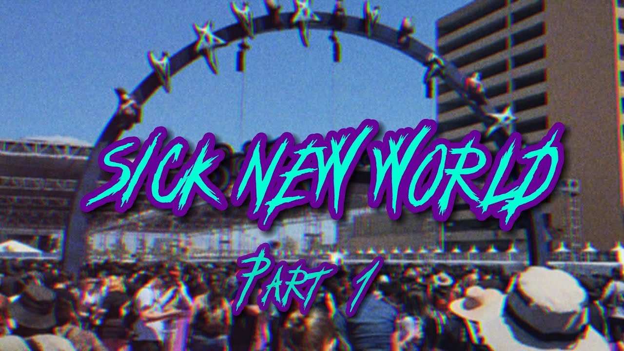 Sick New World (Part 1) YouTube