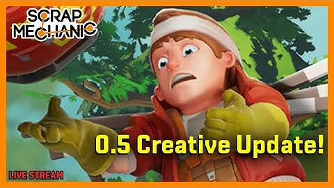 Scrap Mechanic Creative Update 0.5 First Look [stream]