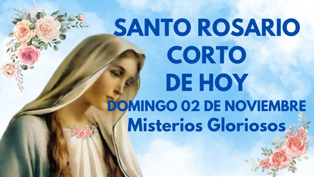 SANTO ROSARIO CORTO DE HOY DOMINGO 02 DE NOVIEMBRE Misterios Gloriosos