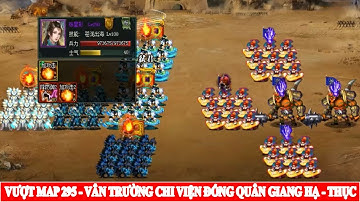 VƯƠT MAP 295 - VÂN TRƯỜNG CHI VIỆN ĐỐNG QUÂN GIANG HẠ - THỤC