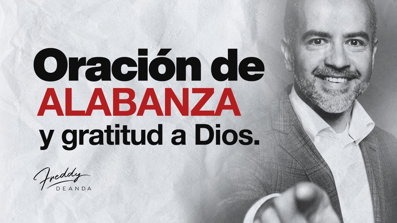 Oración de ALABANZA y gratitud a Dios | Freddy DeAnda - YouTube