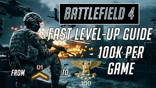 Battlefield 4 | How To Level Up Fast | 100K XP PER GAME!