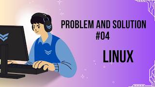 Linux problem and solution for beginner #4