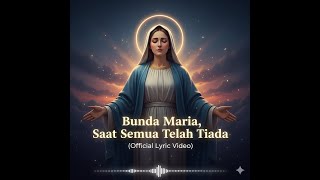 Bunda Maria, Saat Semua Telah Tiada | Lagu Pop Rohani (Official Lyric Video)