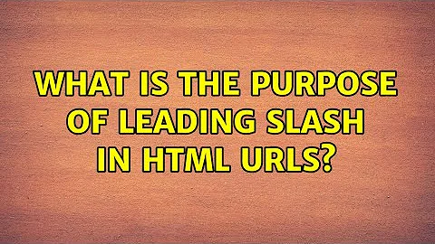 What is the purpose of leading slash in HTML URLs? (4 Solutions!!)