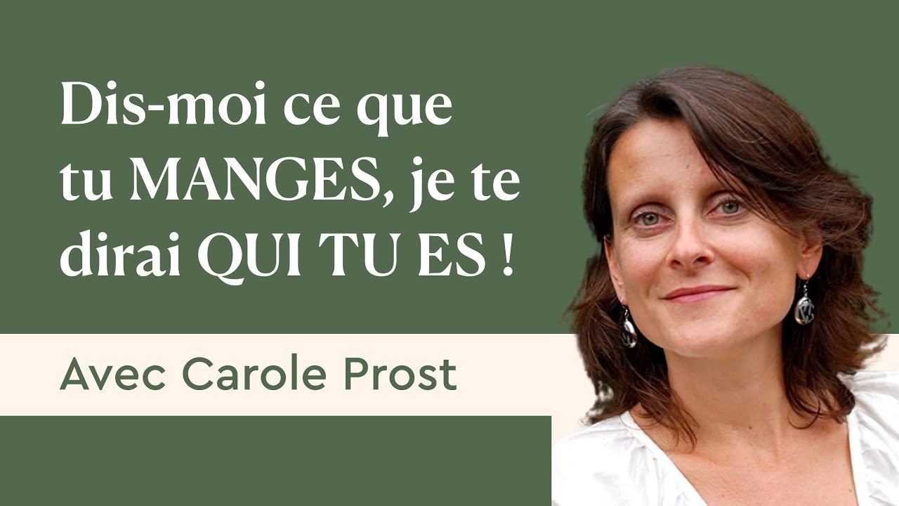 Dis-moi ce que tu manges, je te dirai qui tu es ! Avec Carole Prost