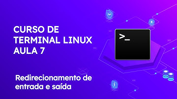 Curso de terminal linux - Aula 7: Redirecionamento de entrada e saída