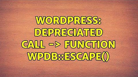 Wordpress: Depreciated Call -＞ Function wpdb::escape()
