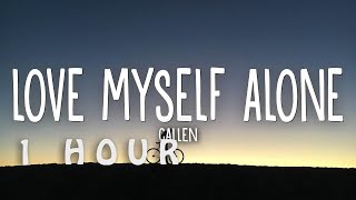 [1 HOUR 🕐 ] Callen - Love Myself Alone (Lyrics)