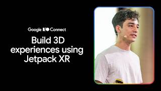 Build 3d experiences using Jetpack XR (I/O Connect ‘26)