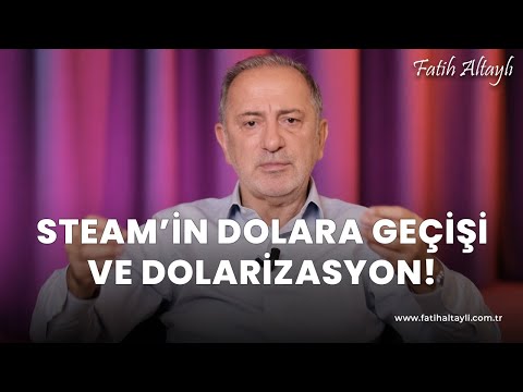 Fatih Altaylı yorumluyor: Dolarizasyon emareleri! Steam'de dolar dönemi başladı