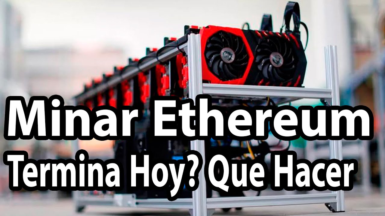 La Minería de Ethereum Acaba Hoy? Que Rayos Voy hacer con mis Rig como  Recupero mi inversión
