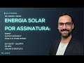 Aula magna energia solar por assinatura pode como  a regulamentao  vivel