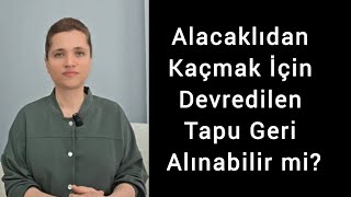 Alacaklıdan Kaçmak İçin Devredilen Tapu Geri Alınabilir Mi Avukat Aysel Aba Kesici