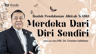 MERDEKA DARI DIRI SENDIRI  | WASKI | Pdt. Dr. Erastus Sabdono | 02 Februari 2023 | 18.00 WIB