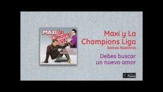 Miniatura de vídeo de "Maxi y La Champions Liga - Debes buscar un nuevo amor"