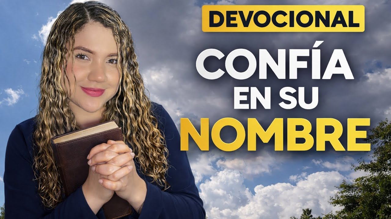 EL NOMBRE QUE DA CONFIANZA | DEVOCIONAL DE HOY 23 DE FEBRERO | DIOSESLUZ07 
