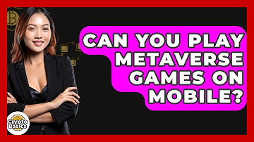 Can You Play Metaverse Games On Mobile? - CryptoBasics360.com