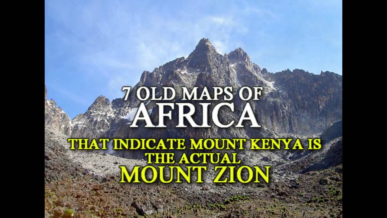 African Etymology of "Zion" & 7 Old Maps Indicating Mt. Zion is Mt. Kenya YouTube