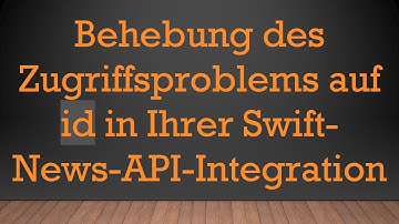 Behebung des Zugriffsproblems auf id in Ihrer Swift-News-API-Integration