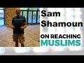 Сам Шамун - Трудно проповедовать Исуса мусульманам