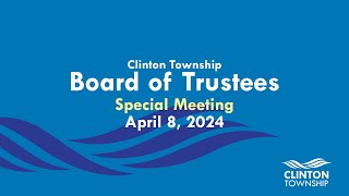 Clinton Township Board of Trustees Special Meeting - April 8, 2024 screenshot 1