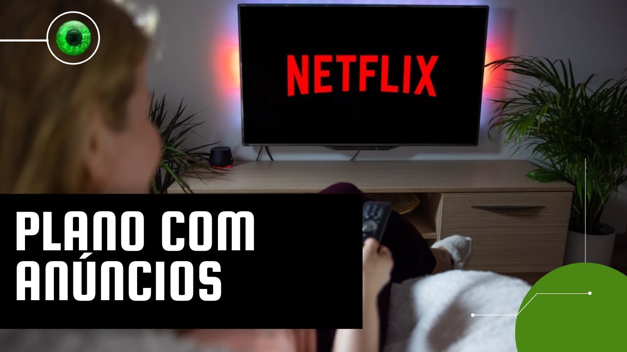 Netflix: novo plano com anúncios chega ao Brasil com pendências