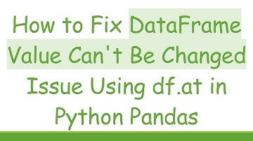 How to Fix DataFrame Value Can
