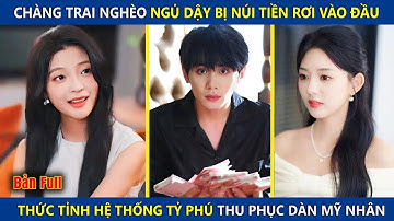 Chàng Trai Nghèo Ngủ Dậy Bị Núi Tiền Rơi Vào Đầu, Thức Tỉnh Hệ Thống Tỷ Phú Thu Phục Dàn Mỹ Nhân