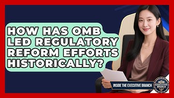 How Has OMB Led Regulatory Reform Efforts Historically? - Inside the Executive Branch