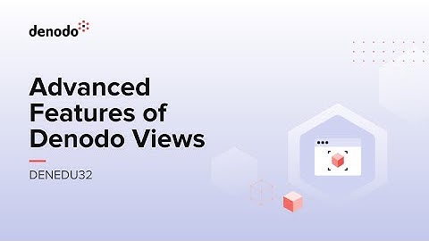 Advanced Features of Denodo Views (Course Overview)