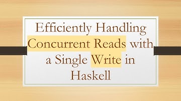 Efficiently Handling Concurrent Reads with a Single Write in Haskell