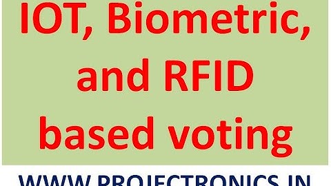IOT, Biometric, and RFID based voting - Btech project - Engineering finalyear project