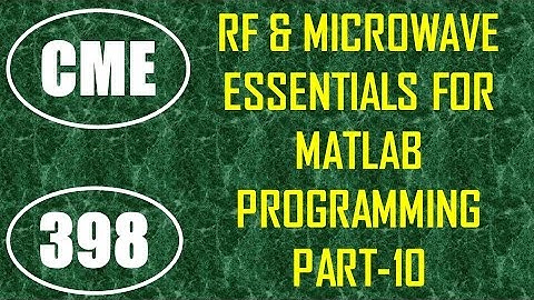 CME | Lecture-398 | RF & Microwave Essentials for MATLAB Programming Part-10