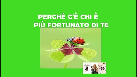 Perché c'è chi ha più fortuna di te nella vita