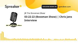 03-22-22 (Bossman Show) | Chris Jans Interview (made with Spreaker)