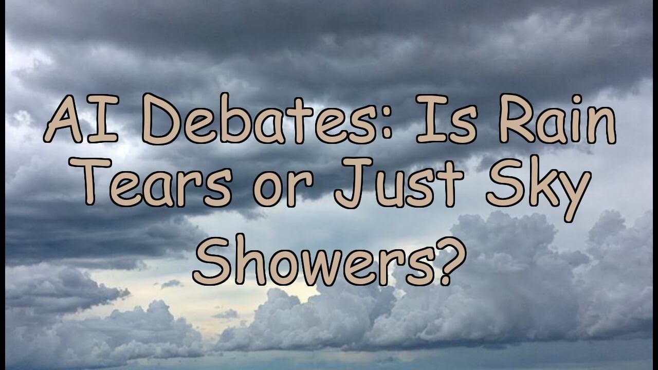 AI Debate: Is Rain Sky’s Tears or Just a Silly Shower?