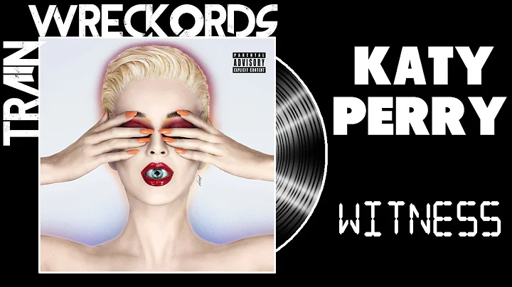 TRAINWRECKORDS: Katy Perry's "Witness"