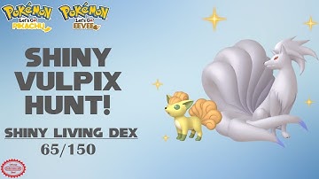 Shiny Vulpix *CAUGHT*! 65/150 Shiny Living Dex [Pokemon: Let