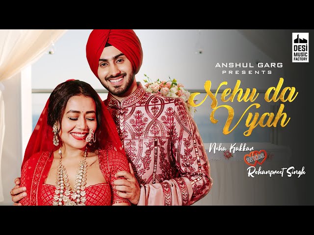 NEHU DA VYAH - Neha Kakkar u0026 Rohanpreet Singh | Anshul Garg | Neha Weds Rohanpreet class=