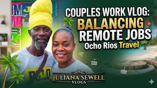 Couples Work Vlog: Balancing Remote Jobs & Ocho Rios Travel š“ #julianasewellvlogs