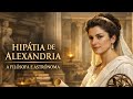 Hipátia De Alexandria – A Mente Livre Do Mundo Antigo (c. 355 d.C. — 415 d.C.)
