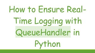 Famous How to Ensure Real-Time Logging with QueueHandler in Python Wealth