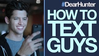 HOW TO TEXT GUYS so they don't IGNORE YOU! | #DearHunter