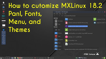 How to cutomize MXLinux 18.2 Panel, Fonts, Menu and Themes