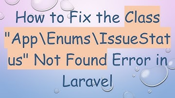 How to Fix the Class "App\Enums\IssueStatus" Not Found Error in Laravel