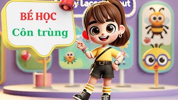 Học tên các loài côn trùng cùng bé – Giáo dục sớm