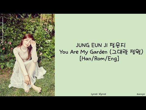 JUNG EUN JI 정은지 You Are My Garden 그대란 정원 Lyrics Han Rom Eng
