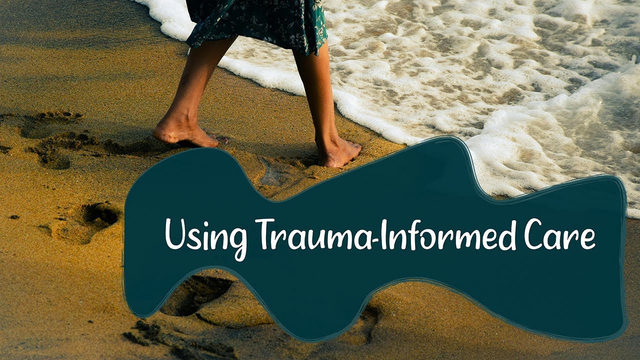 Using Trauma Informed Care - YouTube