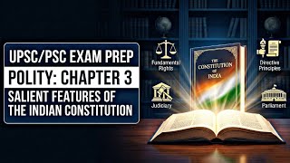 Salient Features of Indian Constitution | Polity Chapter 3 | UPSC/PSC Easy Hindi